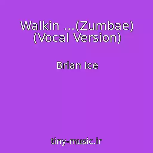 کاور آهنگ Walkin ...(Zumbae) (Vocal Version) از Brian Ice