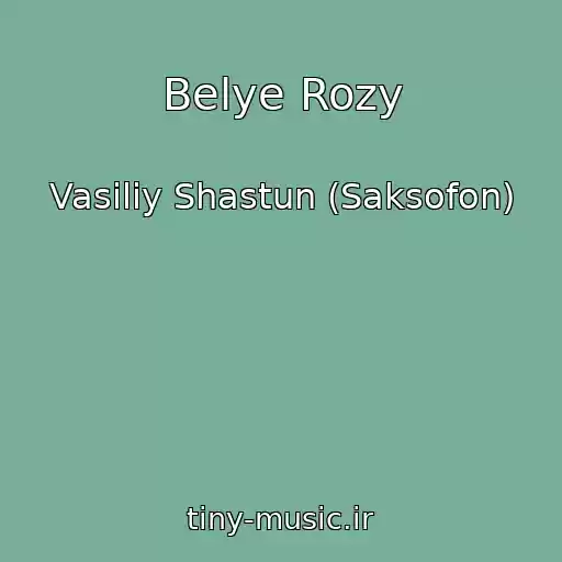 کاور آهنگ Belye Rozy از Vasiliy Shastun (Saksofon)