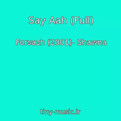 کاور آهنگ Say Aah (Full) از Forsazh (2001)- Shawna