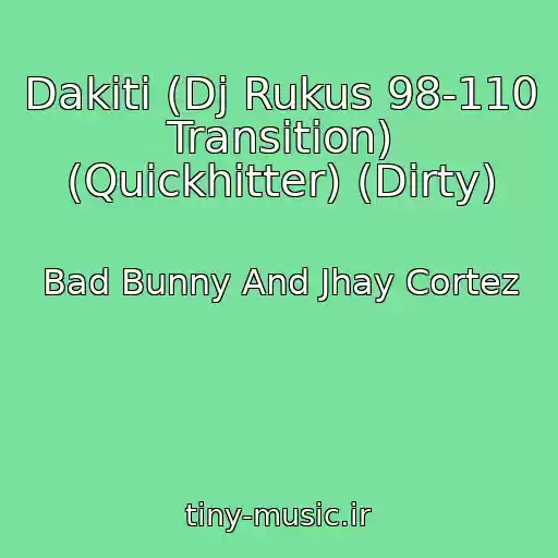 کاور آهنگ Dakiti (Dj Rukus 98-110 Transition) (Quickhitter) (Dirty) از Bad Bunny And Jhay Cortez