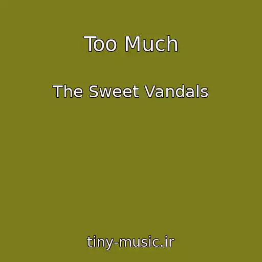 کاور آهنگ Too Much از The Sweet Vandals