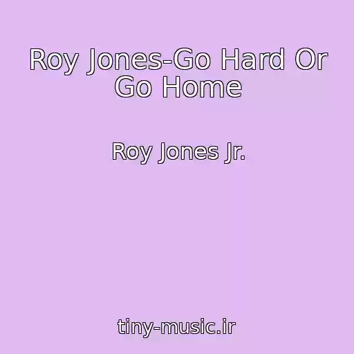 کاور آهنگ Roy Jones-Go Hard Or Go Home از Roy Jones Jr.