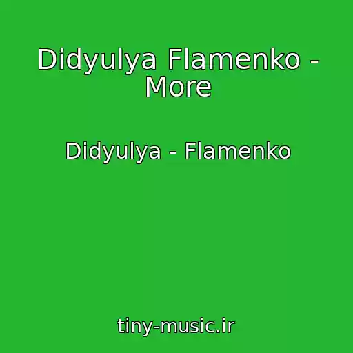 کاور آهنگ Didyulya Flamenko - More از Didyulya - Flamenko
