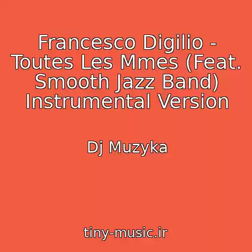 کاور آهنگ Francesco Digilio - Toutes Les Mmes (Feat. Smooth Jazz Band) Instrumental Version از Dj Muzyka