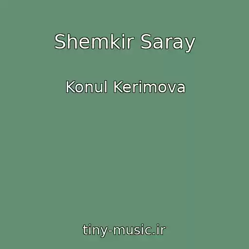 کاور آهنگ Shemkir Saray از Konul Kerimova
