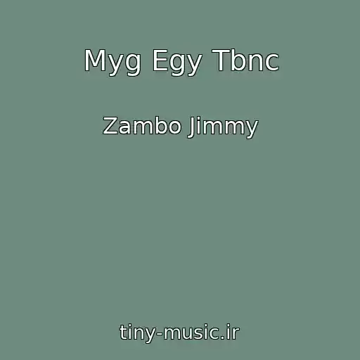 کاور آهنگ Myg Egy Tbnc از Zambo Jimmy