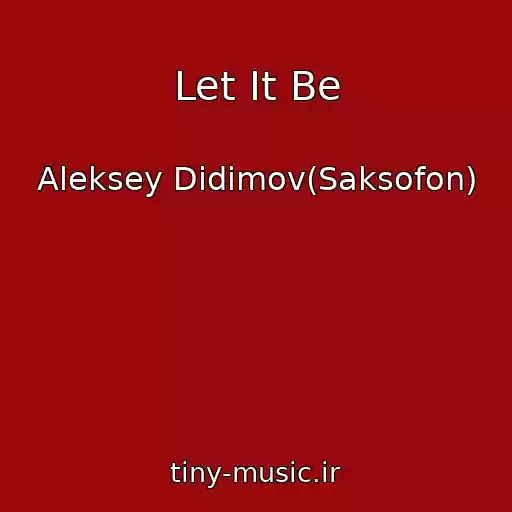 کاور آهنگ Let It Be از Aleksey Didimov(Saksofon)