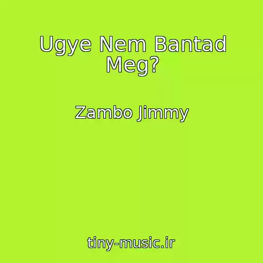 کاور آهنگ Ugye Nem Bantad Meg? از Zambo Jimmy