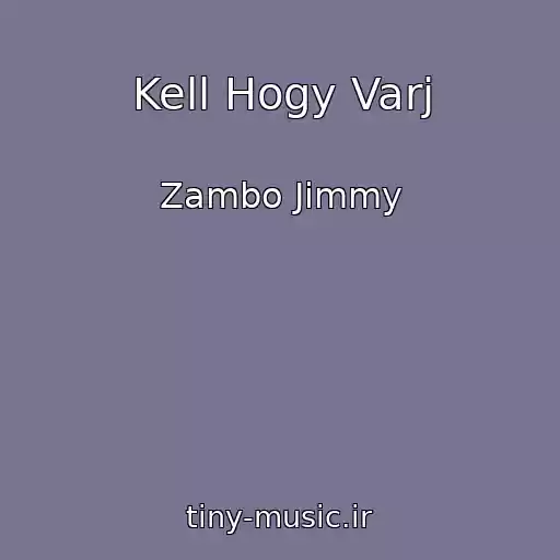 کاور آهنگ Kell Hogy Varj از Zambo Jimmy
