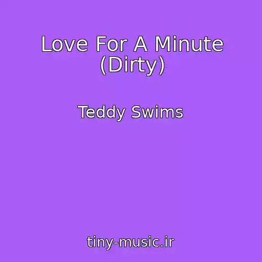 کاور آهنگ Love For A Minute (Dirty) از Teddy Swims