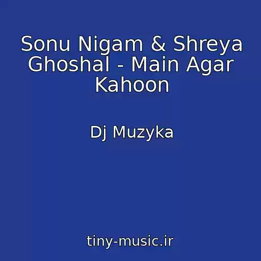 کاور آهنگ Sonu Nigam & Shreya Ghoshal - Main Agar Kahoon از Dj Muzyka