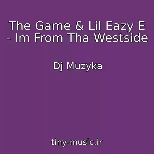 کاور آهنگ The Game & Lil Eazy E - Im From Tha Westside از Dj Muzyka