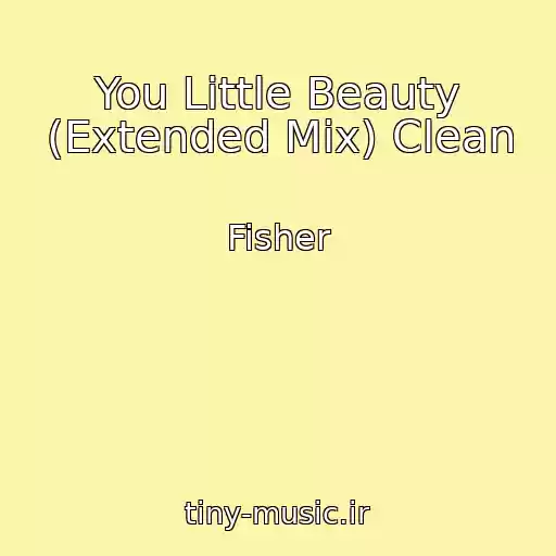 کاور آهنگ You Little Beauty (Extended Mix) Clean از Fisher