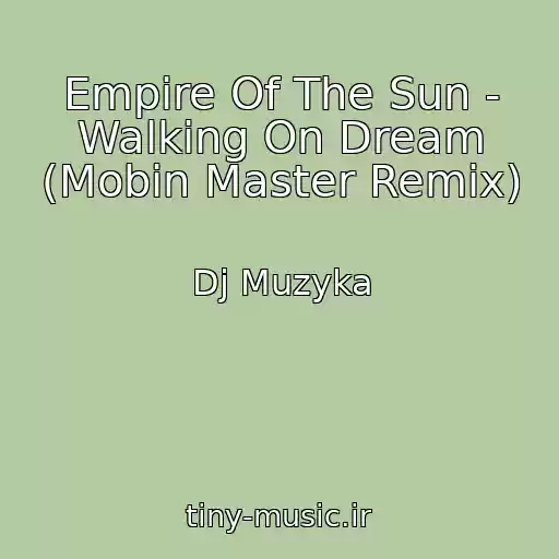 کاور آهنگ Empire Of The Sun - Walking On Dream (Mobin Master Remix) از Dj Muzyka