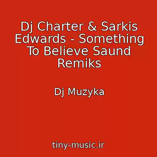 کاور آهنگ Dj Charter & Sarkis Edwards - Something To Believe Saund Remiks از Dj Muzyka