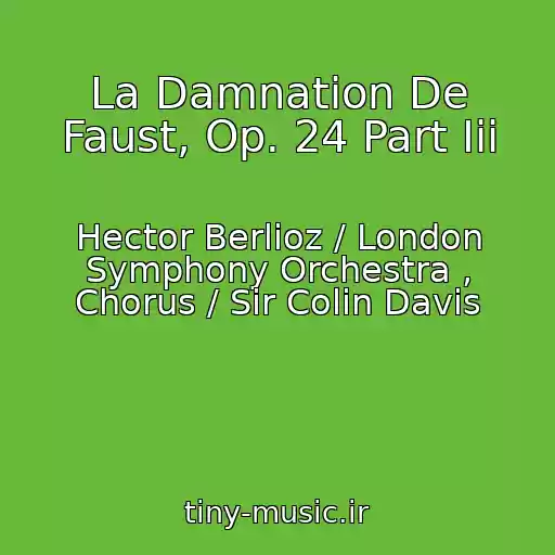 کاور آهنگ La Damnation De Faust, Op. 24 Part Iii از Hector Berlioz / London Symphony Orchestra , Chorus / Sir Colin Davis