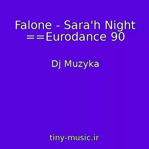 کاور آهنگ Falone - Sara'h Night ==Eurodance 90 از Dj Muzyka
