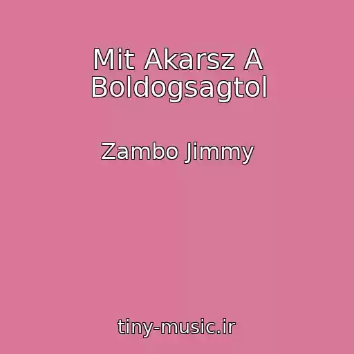 کاور آهنگ Mit Akarsz A Boldogsagtol از Zambo Jimmy