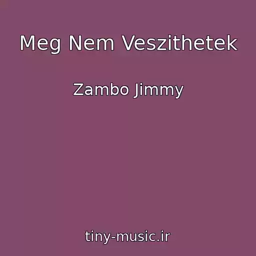کاور آهنگ Meg Nem Veszithetek از Zambo Jimmy