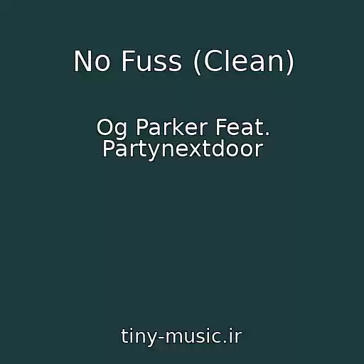 کاور آهنگ No Fuss (Clean) از Og Parker Feat. Partynextdoor