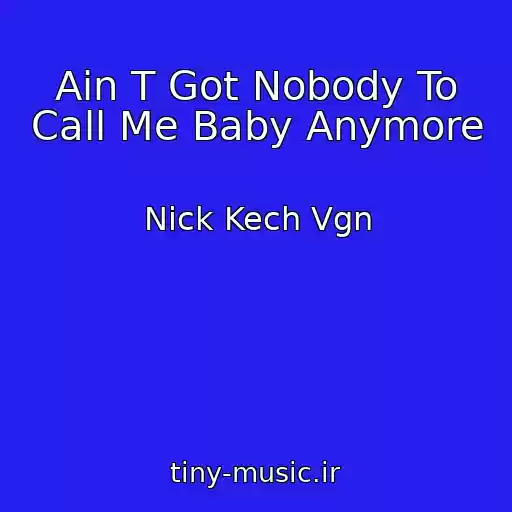کاور آهنگ Ain T Got Nobody To Call Me Baby Anymore از Nick Kech Vgn