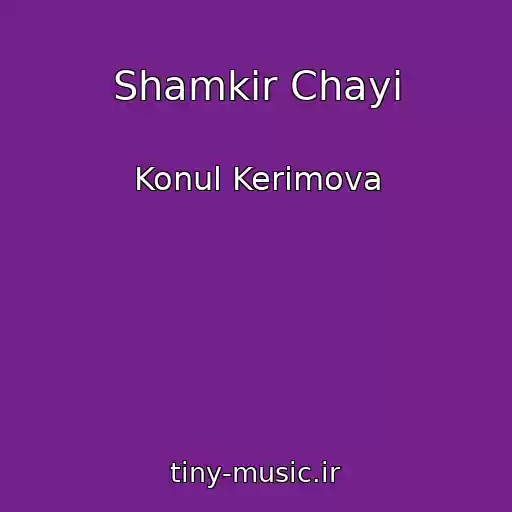 کاور آهنگ Shamkir Chayi از Konul Kerimova
