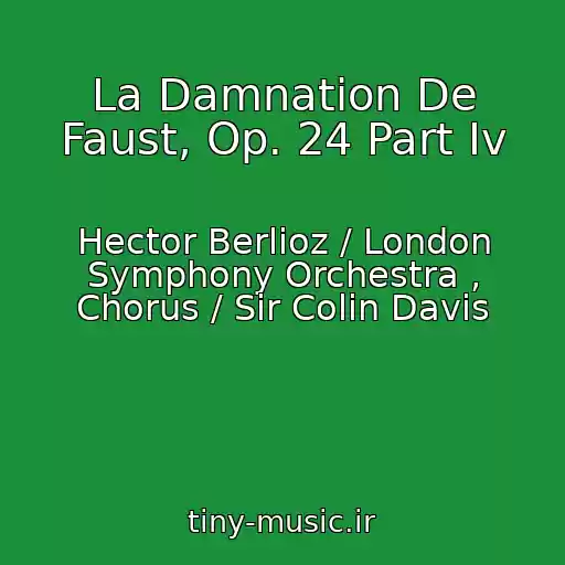 کاور آهنگ La Damnation De Faust, Op. 24 Part Iv از Hector Berlioz / London Symphony Orchestra , Chorus / Sir Colin Davis