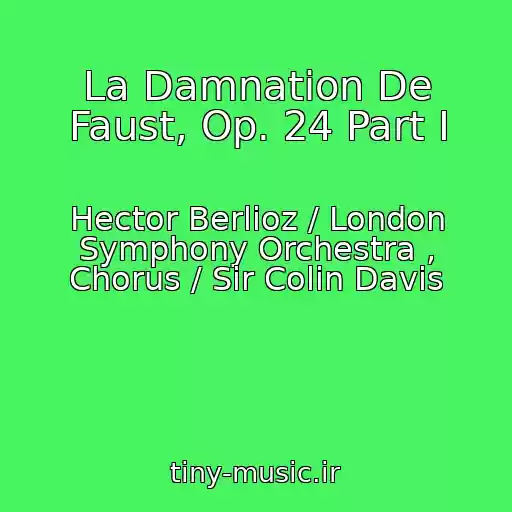 کاور آهنگ La Damnation De Faust, Op. 24 Part I از Hector Berlioz / London Symphony Orchestra , Chorus / Sir Colin Davis