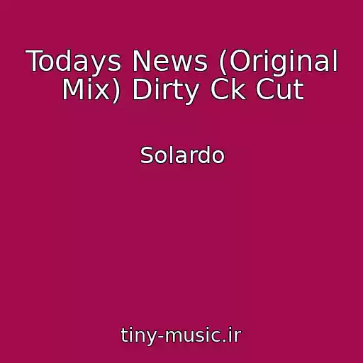 کاور آهنگ Todays News (Original Mix) Dirty Ck Cut از Solardo