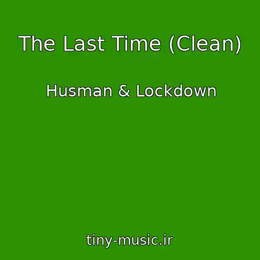 کاور آهنگ The Last Time (Clean) از Husman & Lockdown