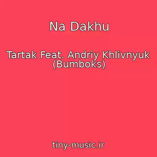 کاور آهنگ Na Dakhu از Tartak Feat. Andrіy Khlivnyuk (Bumboks)