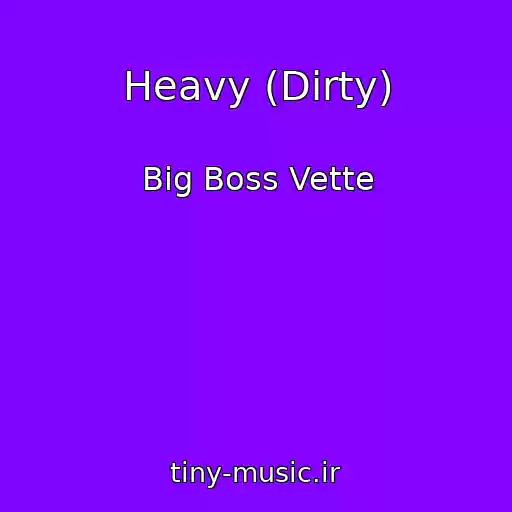کاور آهنگ Heavy (Dirty) از Big Boss Vette