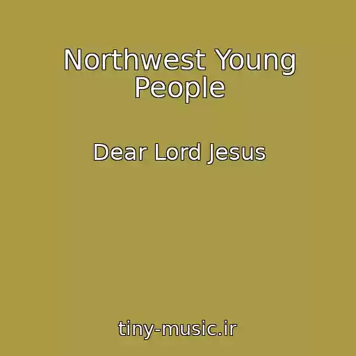 کاور آهنگ Northwest Young People از Dear Lord Jesus