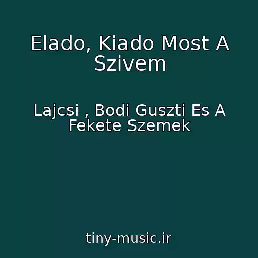 کاور آهنگ Elado, Kiado Most A Szivem از Lajcsi , Bodi Guszti Es A Fekete Szemek