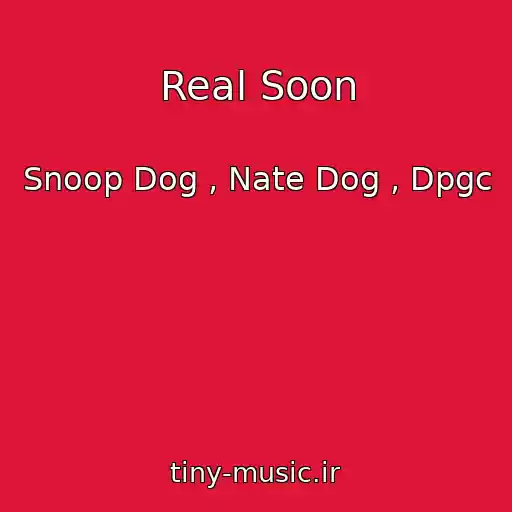 کاور آهنگ Real Soon از Snoop Dog , Nate Dog , Dpgc
