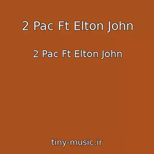 کاور آهنگ 2 Pac Ft Elton John از 2 Pac Ft Elton John