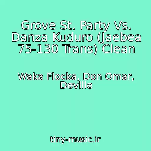 کاور آهنگ Grove St. Party Vs. Danza Kuduro (Jaebea 75-130 Trans) Clean از Waka Flocka, Don Omar, Deville