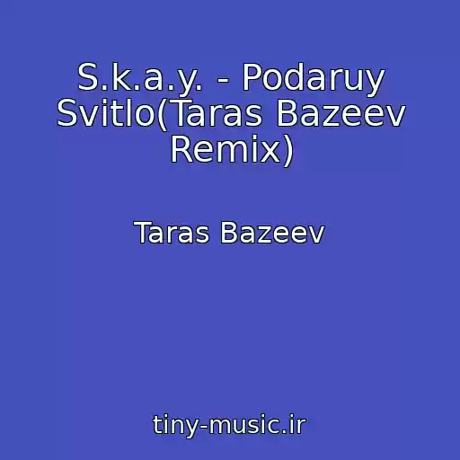 کاور آهنگ S.k.a.y. - Podaruy Svіtlo(Taras Bazeev Remix) از Taras Bazeev