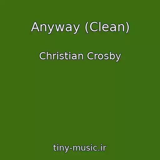 کاور آهنگ Anyway (Clean) از Christian Crosby