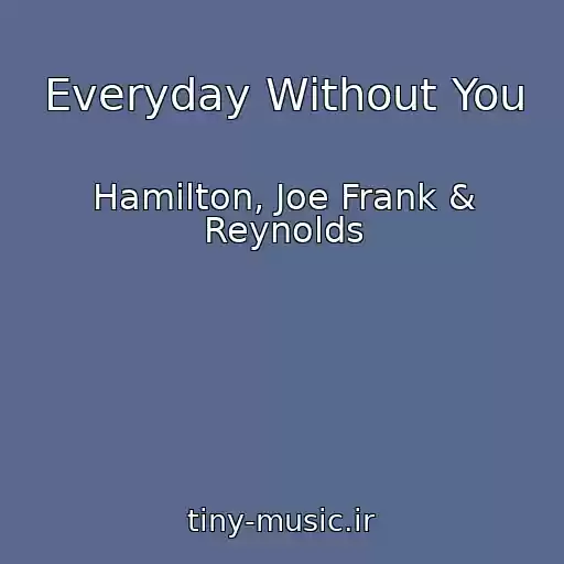 کاور آهنگ Everyday Without You از Hamilton, Joe Frank & Reynolds