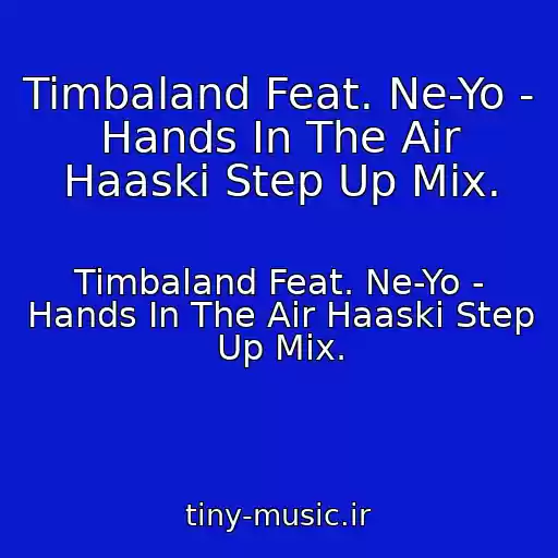 کاور آهنگ Timbaland Feat. Ne-Yo - Hands In The Air Haaski Step Up Mix. از Timbaland Feat. Ne-Yo - Hands In The Air Haaski Step Up Mix.