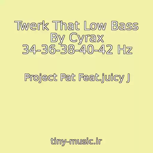 کاور آهنگ Twerk That Low Bass By Cyrax 34-36-38-40-42 Hz از Project Pat Feat.juicy J