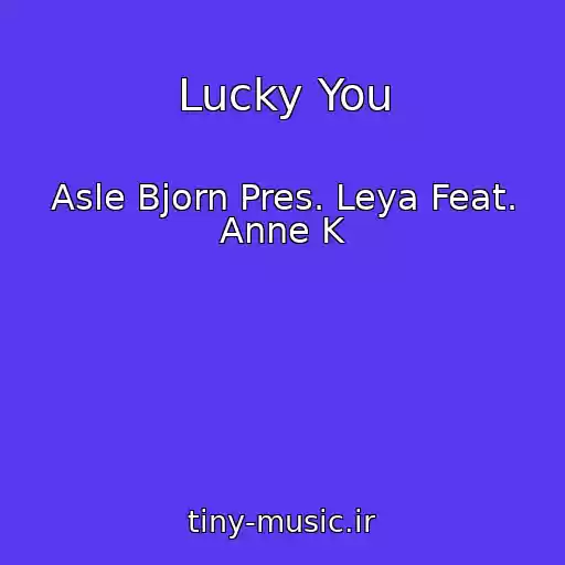 کاور آهنگ Lucky You از Asle Bjorn Pres. Leya Feat. Anne K