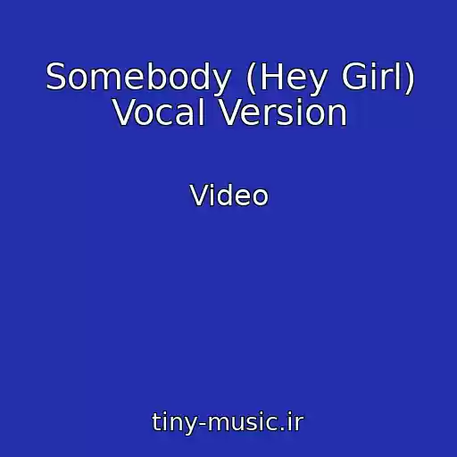 کاور آهنگ Somebody (Hey Girl) Vocal Version از Video