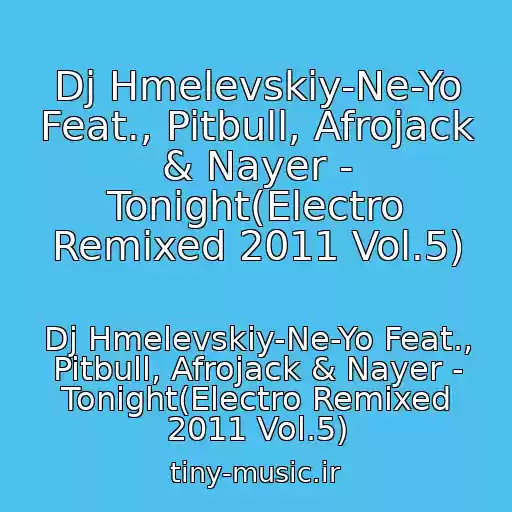 کاور آهنگ Dj Hmelevskiy-Ne-Yo Feat., Pitbull, Afrojack & Nayer - Tonight(Electro Remixed 2011 Vol.5) از Dj Hmelevskiy-Ne-Yo Feat., Pitbull, Afrojack & Nayer - Tonight(Electro Remixed 2011 Vol.5)