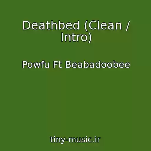 کاور آهنگ Deathbed (Clean / Intro) از Powfu Ft Beabadoobee