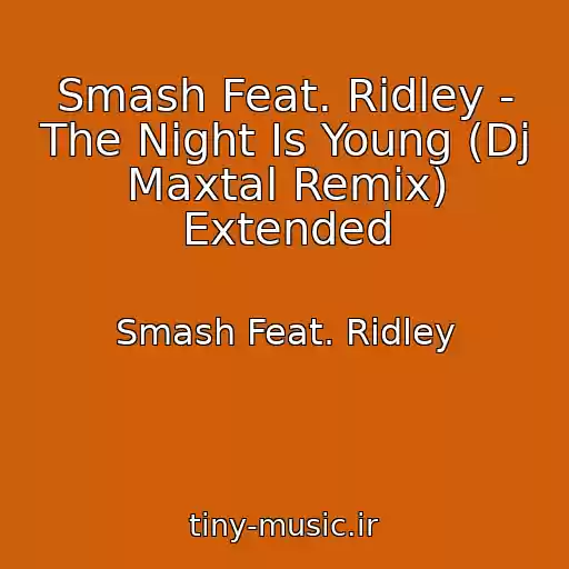 کاور آهنگ Smash Feat. Ridley - The Night Is Young (Dj Maxtal Remix) Extended از Smash Feat. Ridley