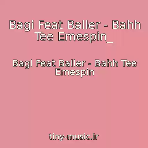 کاور آهنگ Bagi Feat Baller - Bahh Tee Emespin_ از Bagi Feat Baller - Bahh Tee Emespin
