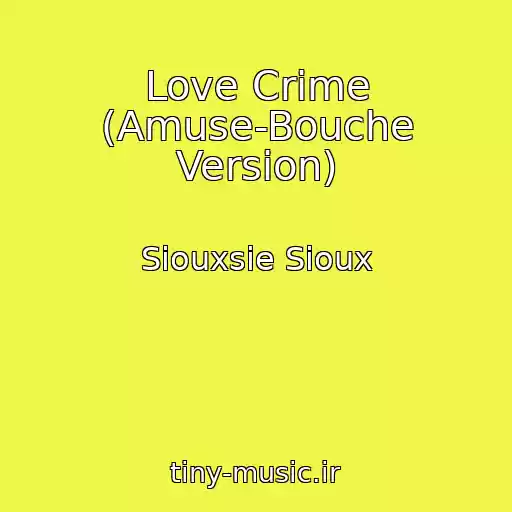 کاور آهنگ Love Crime (Amuse-Bouche Version) از Siouxsie Sioux