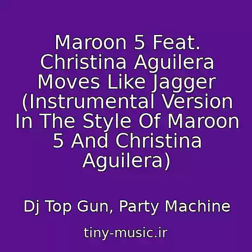 کاور آهنگ Maroon 5 Feat. Christina Aguilera Moves Like Jagger (Instrumental Version In The Style Of Maroon 5 And Christina Aguilera) از Dj Top Gun, Party Machine